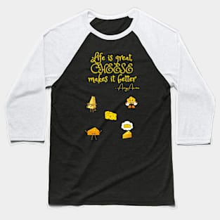 Life is great, cheese is  greater - Avery Aames cheese lovers quote Baseball T-Shirt